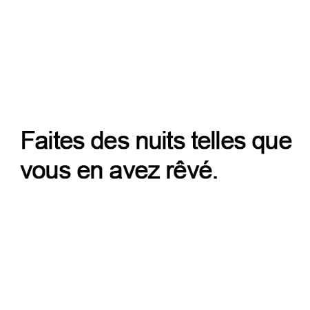 Faites des nuits telles que vous en avez rêvé.