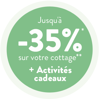 Jusqu’à -35%* sur votre cottage** + 3 activités cadeaux
