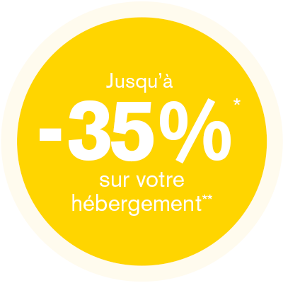 Jusqu’à -35%* sur votre hébergement**