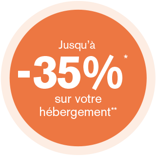 Jusqu’à -35%* sur votre hébergement**
